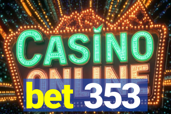bet 353