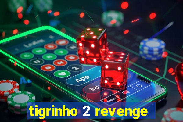 tigrinho 2 revenge