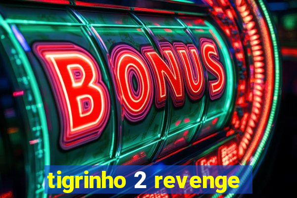tigrinho 2 revenge