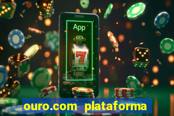 ouro.com plataforma de jogos