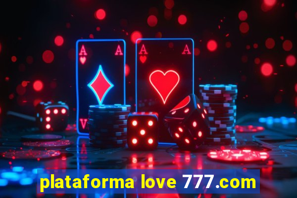 plataforma love 777.com