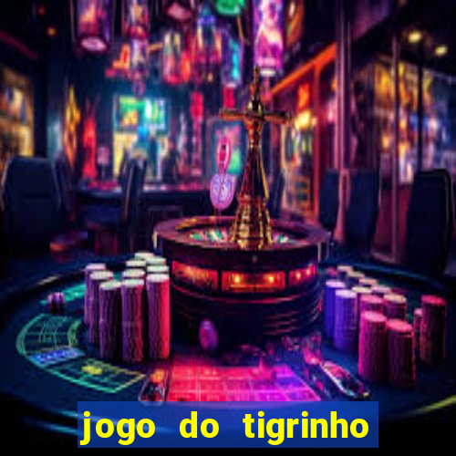 jogo do tigrinho ganha dinheiro de verdade