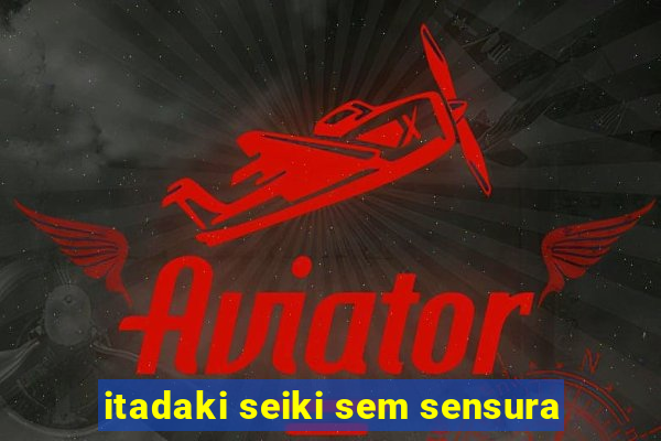 itadaki seiki sem sensura