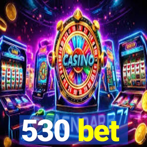 530 bet