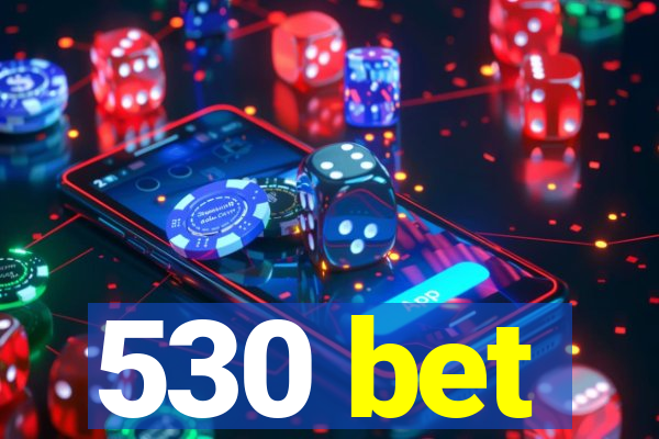 530 bet