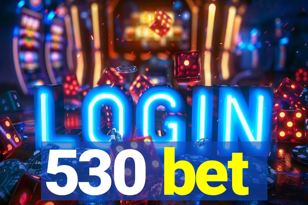 530 bet