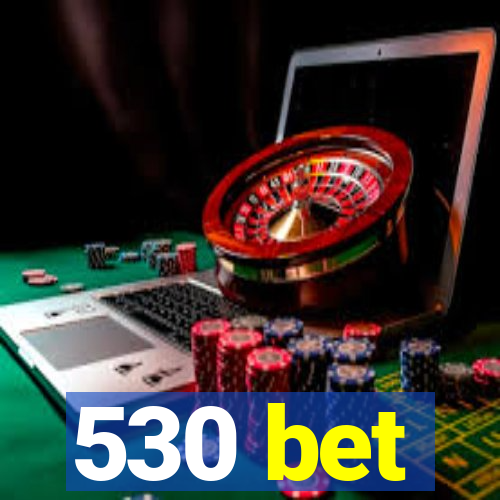 530 bet