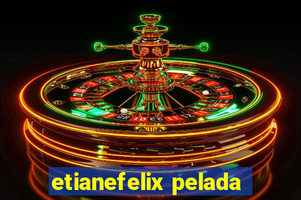 etianefelix pelada