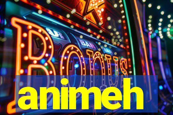 animeh