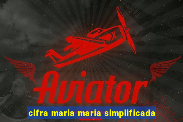 cifra maria maria simplificada