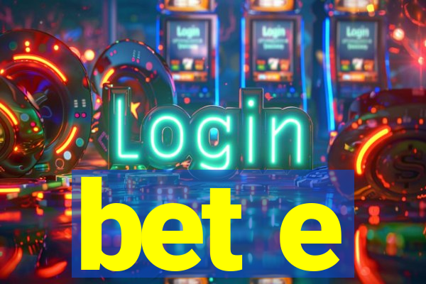 bet e