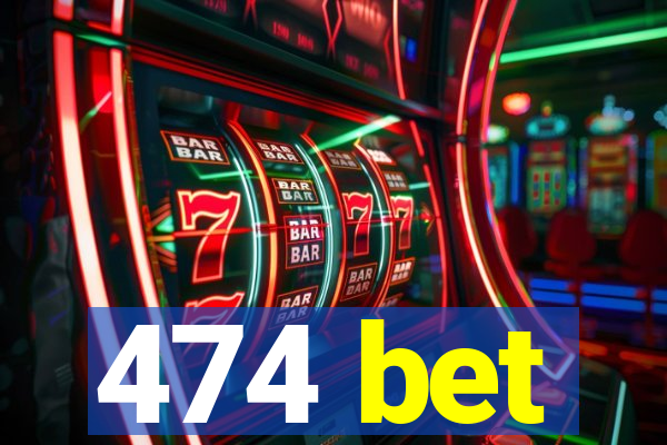 474 bet