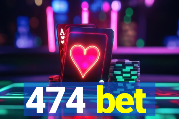 474 bet