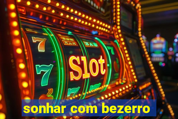 sonhar com bezerro