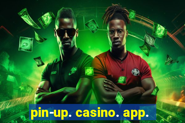 pin-up. casino. app.