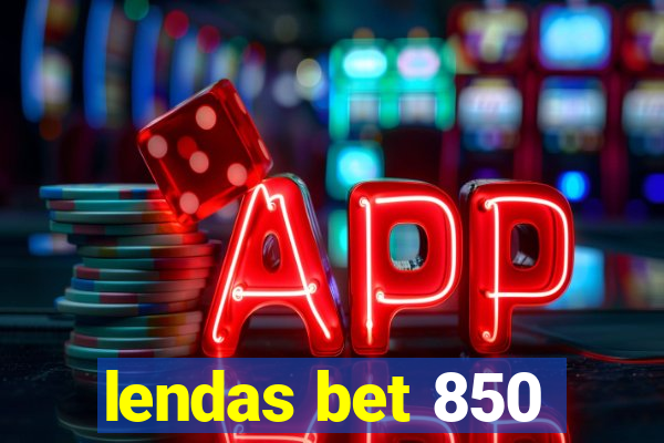 lendas bet 850