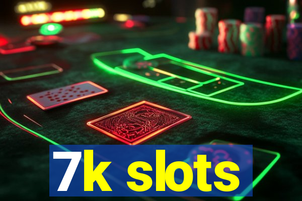 7k slots