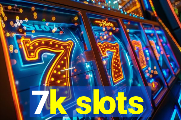 7k slots
