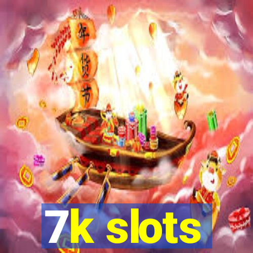 7k slots