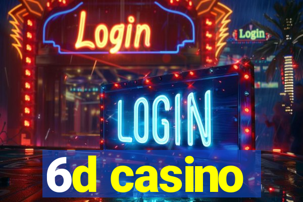 6d casino