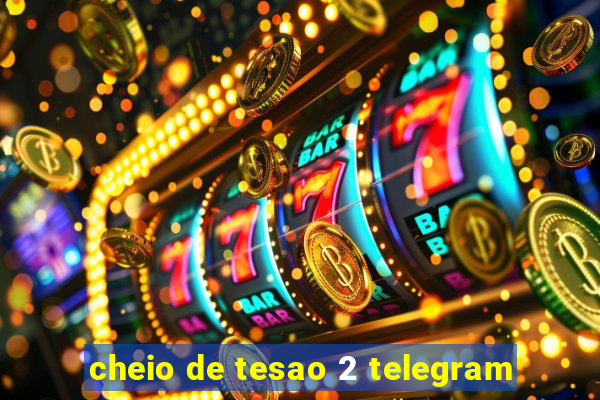 cheio de tesao 2 telegram