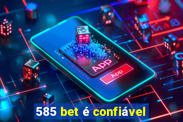 585 bet é confiável