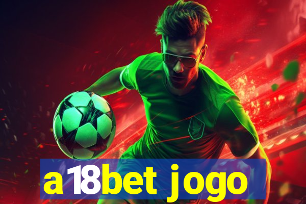 a18bet jogo