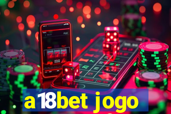 a18bet jogo