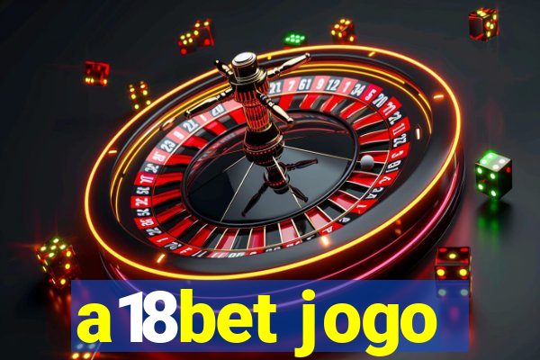a18bet jogo