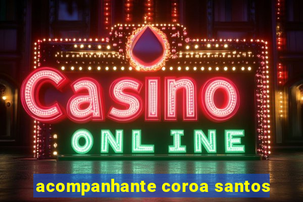 acompanhante coroa santos