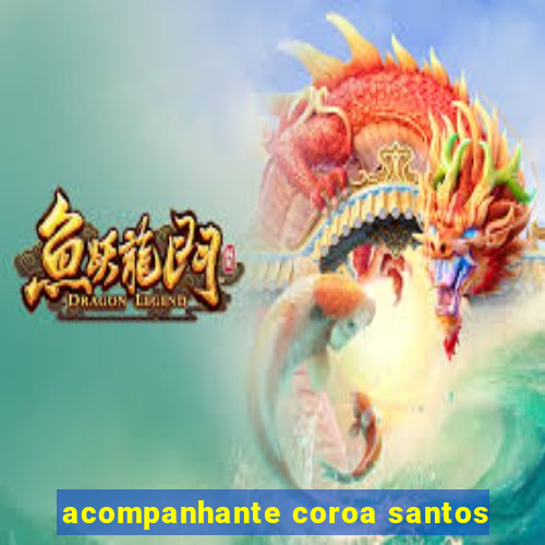 acompanhante coroa santos