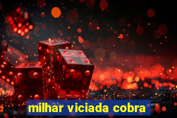 milhar viciada cobra