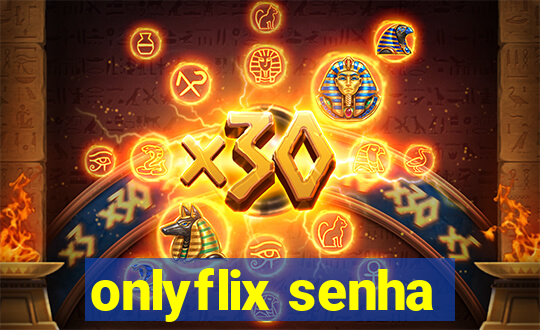 onlyflix senha