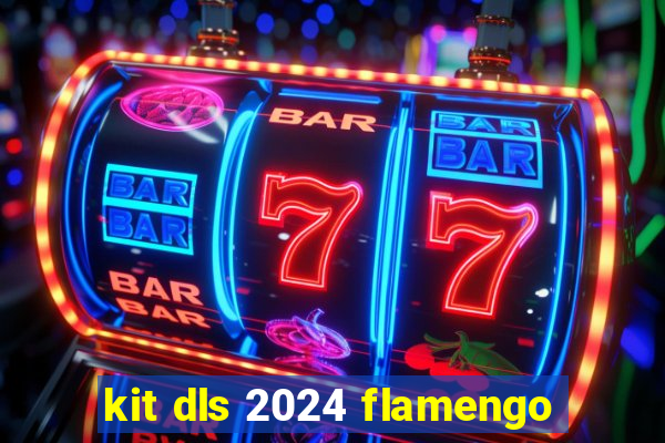 kit dls 2024 flamengo