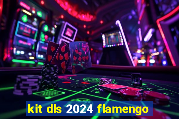 kit dls 2024 flamengo