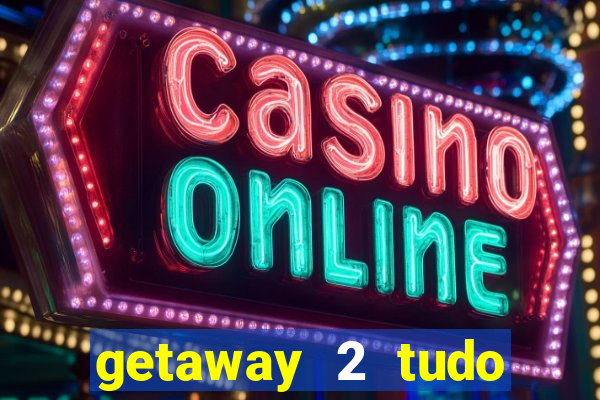 getaway 2 tudo desbloqueado 2.3 9