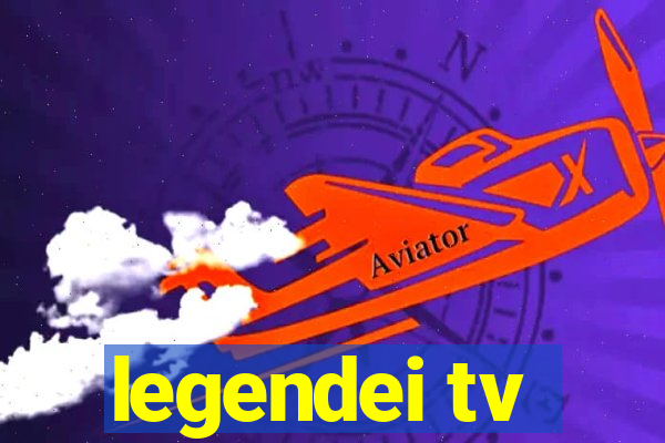 legendei tv