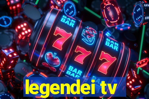 legendei tv