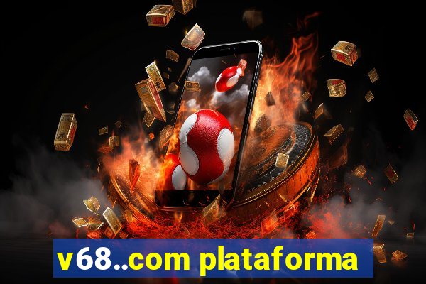 v68..com plataforma