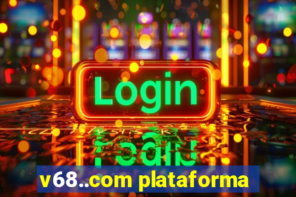 v68..com plataforma