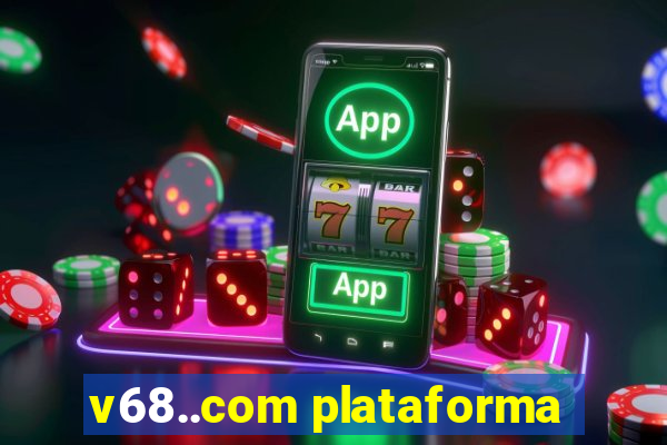 v68..com plataforma