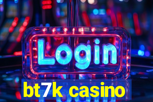bt7k casino
