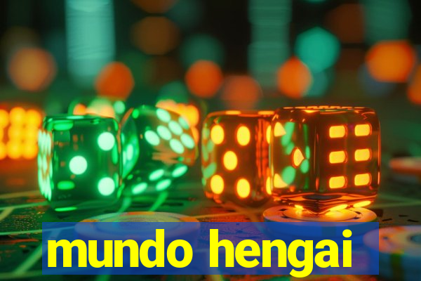 mundo hengai