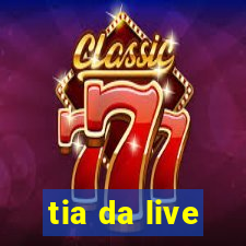 tia da live