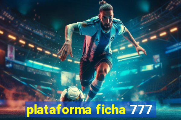 plataforma ficha 777