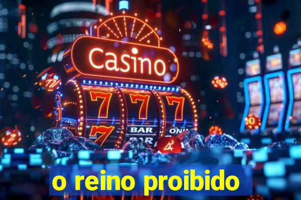 o reino proibido