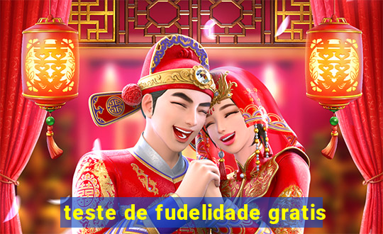 teste de fudelidade gratis