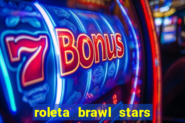 roleta brawl stars 2024 85 brawlers