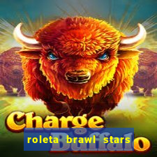 roleta brawl stars 2024 85 brawlers