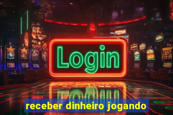 receber dinheiro jogando